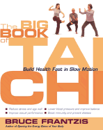 The Big Book of Tai Chi: Build Health Fast in Slow Motion - Frantzis, Bruce Kumar
