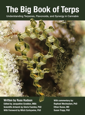 The Big Book of Terps: Understanding Terpenes, Flavonoids, and Synergy in Cannabis - Hudson, Russ