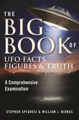 The Big Book of UFO Facts, Figures & Truth: A Comprehensive Examination - Spignesi, Stephen, and Birnes, William J