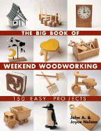 The Big Book of Weekend Woodworking: 150 Easy Projects