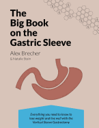 The Big Book on the Gastric Sleeve: Everything You Need to Know to Lose Weight and Live Well with the Vertical Sleeve Gastrectomy