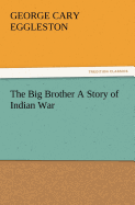 The Big Brother a Story of Indian War