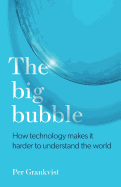 The Big Bubble: How Technology Makes It Harder to Understand the World