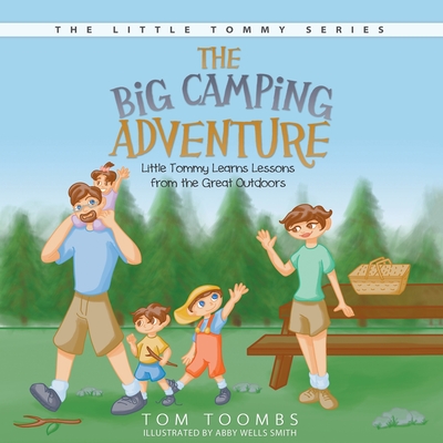 The Big Camping Adventure: Little Tommy Learns Lessons from the Great Outdoors - Toombs, Tom