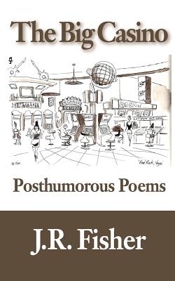 The Big Casino: Posthumorous Poems - Marcus, Ruth, and Fisher, J R
