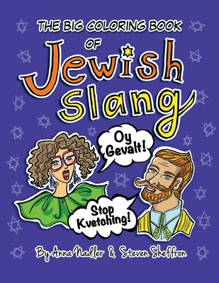 The Big Coloring Book of Jewish Slang: 45 Original Illustrations of Yiddish Expressions for You To Learn and Color. Comes with a Definition for Each Popular Saying! - Nadler, Anna, and Sheffron, Steven