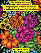 The Big Coloring Book of Zhostovo, Russian Flowers: An Adult Coloring Book of Amazing Floral Pattern Designs