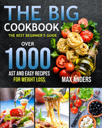 The Big Cookbook: The best beginner's guide over 1000 fast and easy recipes for weight loss