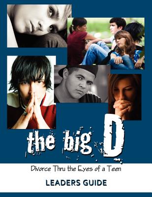 The Big D; Divorce Thru the Eyes of a Teen Leaders Guide - Smith, Krista