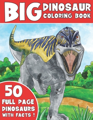 The Big Dinosaur Coloring Book: Jumbo Kids Coloring Book With Dinosaur Facts - Coloring, King