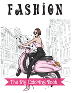 The Big Fashion Coloring Book: For Girls Ages 8-12 Fun and Stylish Fashion and Beauty Coloring Pages for Girls, Kids, Teens and Women with 55+ Fabulous Fashion Style