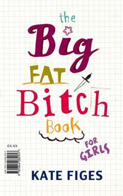 The Big Fat Bitch Book - Figes, Kate