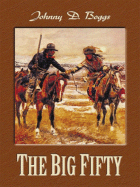 The Big Fifty: A Western Story - Boggs, Johnny D