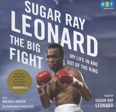 The Big Fight: My Life in and Out of the Ring - Leonard, Sugar Ray (Read by), and Arkush, Michael