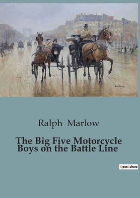 The Big Five Motorcycle Boys on the Battle Line - Marlow, Ralph