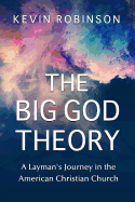 The Big God Theory: A Layman's Journey in the American Christian Church