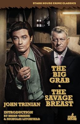 The Big Grab / The Savage Breast - Trinian, John, and Greene, Brian (Introduction by), and Litchfield, Nicholas (Introduction by)