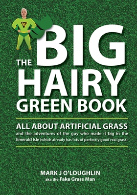 The Big Hairy Green Book: All About Artificial Grass - O'Loughlin, Mark J