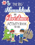 The Big Hanukkah And Christmas Activity Book For Kids: A Chrismukkah Coloring and Activity Book for Interfaith Families! Includes Over 50 Pages Of Christmas and Hanukkah Holiday Themed Games, Crafts, Puzzles, Coloring and More!