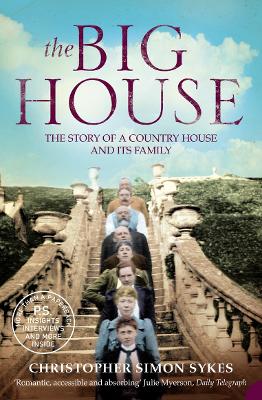 The Big House: The Story of a Country House and its Family - Sykes, Christopher Simon