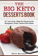 The Big Keto Desserts Book: 75+ Low-Carb, High-Fat Desserts for Ketogenic, Paleo, Gluten-Free Diets