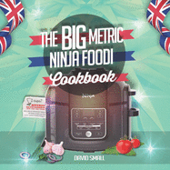 The BIG Metric Ninja Foodi Cookbook: Over 100 recipes using European measurements