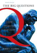 The Big Questions: A Short Introduction to Philosophy - Solomon, Robert C