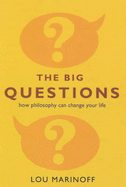 The Big Questions: How Philosophy Can Change Your Life - Marinoff, Lou, Ph.D.