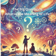 The Big Questions: What is the Meaning of Life?