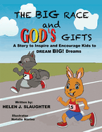 The Big Race And God's Gifts: A Story to Inspire and Encourage Kids to DREAM BIG! Dreams