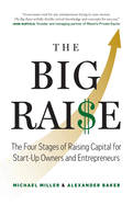 The Big Raise: The Four Stages of Raising Capital for Start-Up Owners and Entrepreneurs