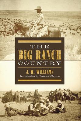 The Big Ranch Country - Williams, J W, and Clayton, Lawrence (Introduction by)