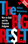 The Big Reset Revised Edition: War on Gold and the Financial Endgame