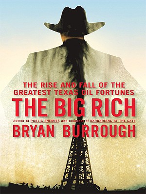 The Big Rich: The Rise and Fall of the Greatest Texas Oil Fortunes - Burrough, Bryan