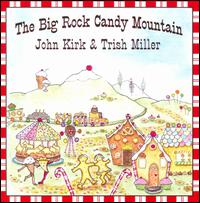 The Big Rock Candy Mountain - John Kirk & Trish Miller