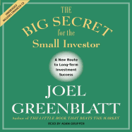 The Big Secret for the Small Investor: The Shortest Route to Long-Term Investment Success - Greenblatt, Joel, and Grupper, Adam (Read by)