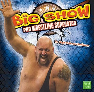 The Big Show: Pro Wrestling Superstar - Kaelberer, Angie Peterson