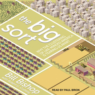 The Big Sort: Why the Clustering of Like-Minded America Is Tearing Us Apart