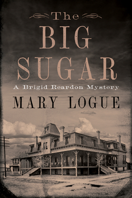 The Big Sugar: A Brigid Reardon Mystery - Logue, Mary