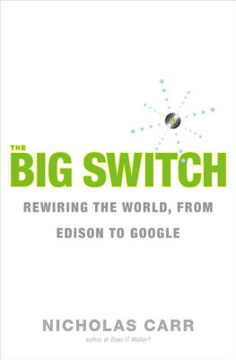 The Big Switch: Rewiring the World, from Edison to Google - Carr, Nicholas