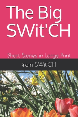 The Big SWit'CH: Short Stories in Large Print - Rick, Alan (Contributions by), and Cameron, Bill, and Edwards, Audrey