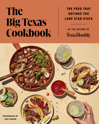 The Big Texas Cookbook: The Food That Defines the Lone Star State - Editors of Texas Monthly