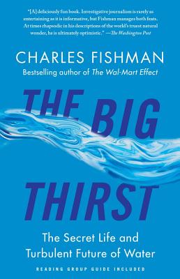The Big Thirst: The Secret Life and Turbulent Future of Water - Fishman, Charles