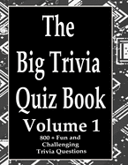 The Big Trivia Quiz Book, Volume 1: 800 Questions, Teasers, and Stumpers For When You Have Nothing But Time Paperback - 800 MORE Fun and Challenging Trivia