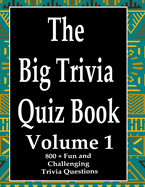 The Big Trivia Quiz Book, Volume 1: 800 Questions, Teasers, and Stumpers For When You Have Nothing But Time Paperback - 800 MORE Fun and Challenging Trivia