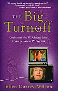 The Big Turnoff: Confessions of a TV-Addicted Mom Trying to Raise a TV-Free Kid
