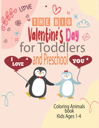 The Big Valentine's Day I Love You for Toddlers and Preschool coloring animals book kids ages 1-4: Great Gift for Boys & Girls, Ages 1,2, 3 and 4 (Coloring Books for Kids)