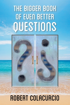 The Bigger Book of Even Better Questions - Colacurcio, Robert