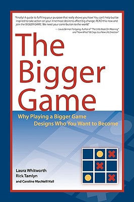 The Bigger Game: Why Playing a Bigger Game Designs Who You Want to Become - Whitworth, Laura, and Tamlyn, Rick, and MacNeill Hall, Caroline