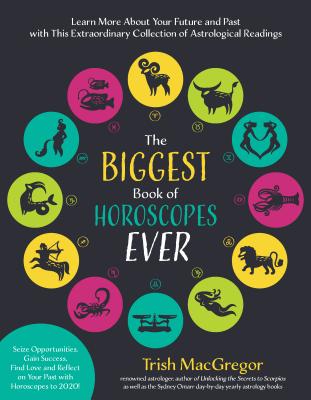 The Biggest Book of Horoscopes Ever: Learn More about Your Future and Past with This Extraordinary Collection of Astrological Readings - MacGregor, Trish